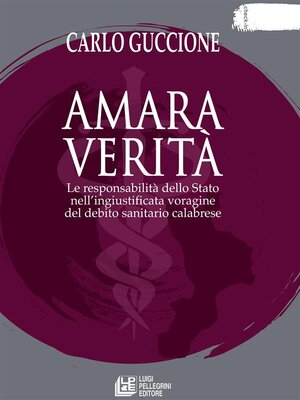 cover image of Amara verità. Le responsabilità dello Stato nell'ingiustificata voragine del debito sanitario calabrese